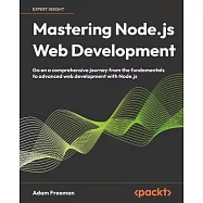 Mastering Node.js Web Development: Go on a comprehensive journey from the fundamentals to advanced web development with Node.js