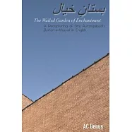 The Walled Garden of Enchantment: A Recapturing of Siraj Aurangabadi’s Bustan-E-Khayal in English
