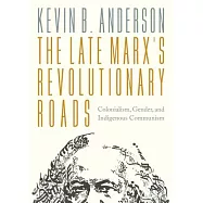 The Late Marxs Revolutionary Roads: Colonialism, Gender, and Indigenous Communism