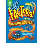Epic Factopia!: Follow the Trail of 400 Extreme Facts