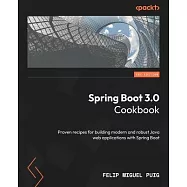 Spring Boot 3.0 Cookbook: Proven recipes for building modern and robust Java web applications with Spring Boot