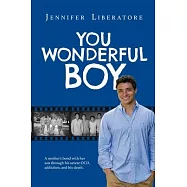 You Wonderful Boy: A mother&rsquo;s bond with her son through his severe OCD, addiction, and his death.