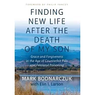 Finding New Life After the Death of My Son: Grace and Forgiveness in the Age of Counterfeit Pills and Fentanyl
