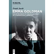 Emma Goldman: Collected Essays on the Life and Impact of a Transnational Anarchist