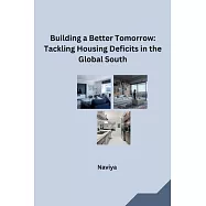 Building a Better Tomorrow: Tackling Housing Deficits in the Global South