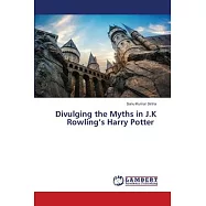 Divulging the Myths in J.K Rowling&rsquo;s Harry Potter
