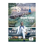 The 8 Rules of the Grand Game of Life: A Beginner’s Guide to a Life of Abundance
