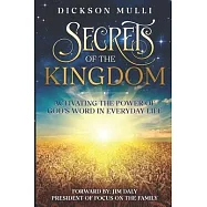 Secrets of The Kingdom: Activating the Power of God&rsquo;s Word in Everyday Life