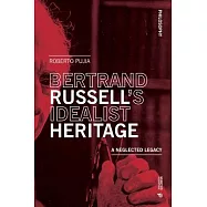 Bertrand Russell&rsquo;s Idealist Heritage: A Neglected Legacy