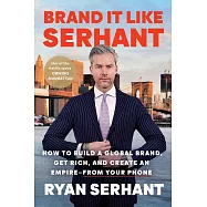 Brand It Like Serhant: Stand Out from the Crowd, Build Your Following, and Earn More Money