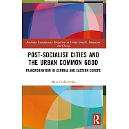 Post-Socialist Cities and the Urban Common Good: Transformations in Central and Eastern Europe