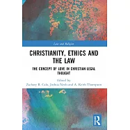 Christianity, Ethics and the Law: The Concept of Love in Christian Legal Thought