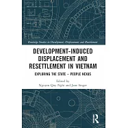 Development-Induced Displacement and Resettlement in Vietnam: Exploring the State - People Nexus