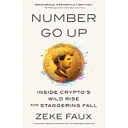 Number Go Up: Inside Crypto’s Wild Rise and Staggering Fall