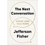 The Next Conversation: Argue Less, Talk More