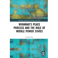 Myanmar&rsquo;s Peace Process and the Role of Middle Power States