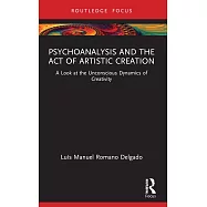 Psychoanalysis and the Act of Artistic Creation: A Look at the Unconscious Dynamics of Creativity