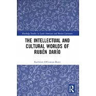 The Intellectual and Cultural Worlds of Rubén Darío