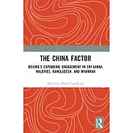 The China Factor: Beijing&rsquo;s Expanding Engagement in Sri Lanka, Maldives, Bangladesh, and Myanmar