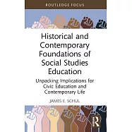 Historical and Contemporary Foundations of Social Studies Education: Unpacking Implications for Civic Education and Contemporary Life