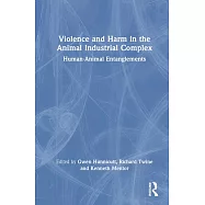 Violence and Harm in the Animal Industrial Complex: Human-Animal Entanglements