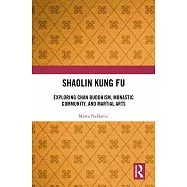 Shaolin Kung Fu: Exploring Chan Buddhism, Monastic Community, and Martial Arts