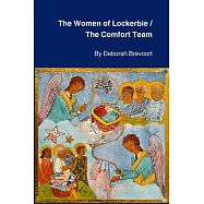 The Women of Lockerbie & The Comfort Team: Two Plays by Deborah Brevoort