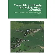 There&rsquo;s Life in Holdgate (and Holdgate Fee), Shropshire: Over 250 years of history using newspaper articles