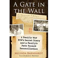 A Gate in the Wall: A World War II Pow&rsquo;s Secret Diary and a Family&rsquo;s Search for Reconciliation