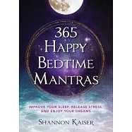 365 Happy Bedtime Mantras: Improve Your Sleep, Release Stress, and Enjoy Your Dreams