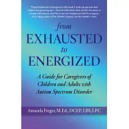 From Exhausted to Energized: The Autism Spectrum Disorder Caregiver&rsquo;s Guide