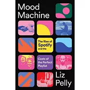 Mood Machine: The Rise of Spotify and the Costs of the Perfect Playlist