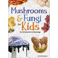 Mushrooms & Fungi for Kids: An Introduction to Mycology