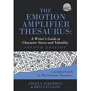 The Emotion Amplifier Thesaurus: A Writer’s Guide to Character Stress and Volatility (Second Edition)