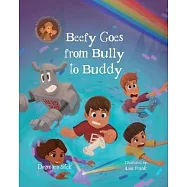Beefy Goes From Bully To Buddy: Children’s Book About Bullying