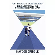 Post Traumatic Spurs Disorder: Being a Tottenham Fan in the Premier League Years
