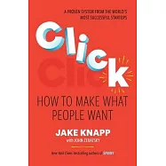 Click: How to Make What People Want: Start Big Projects Fast, Find the Right Strategy, and Prove It Before You Build It