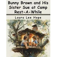 Bunny Brown and His Sister Sue at Camp Rest-A-While