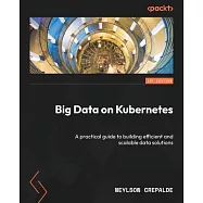Big Data on Kubernetes: A practical guide to building efficient and scalable data solutions