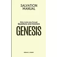 Salvation Manual: Bible Made Easy through Questions and Answers for the Book of Genesis