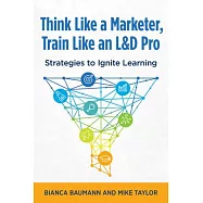 Think Like a Marketer, Train Like a Pro: Strategies to Ignite Learning