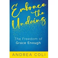 Embrace the Undoing: The Freedom of Grace Enough