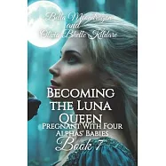 Becoming the Luna Queen: Pregnant With Four Alphas’ Babies Book 7