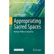Appropriating Sacred Spaces: Heritage Politics in Myanmar