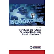 "Fortifying the Future: Advanced Blockchain Security Strategies"