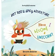 Hot Rod&rsquo;s Spicy Adventure - Have I Become a Unicorn?: A Funny Picture Book Series of Veggie Adventures