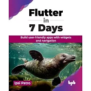 Flutter in 7 Days: Build user-friendly apps with widgets and navigation (English Edition)