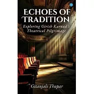 Echoes of Tradition: Exploring Girish Karnad’s Theatrical Pilgrimage