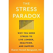 The Stress Paradox: The Fascinating Science of Why You Need Stress to Live Longer, Healthier, and Happier
