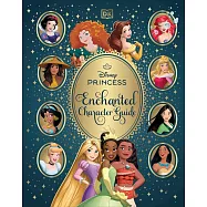 Disney Princess Enchanted Character Guide New Edition: Relive the Spellbinding Stories of the Disney Princesses in This